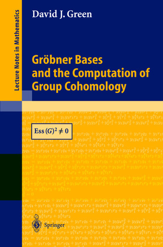 Gröbner Bases and the Computation of Group Cohomology (Lecture Notes in Mathematics #1828) book cover by David J. Green