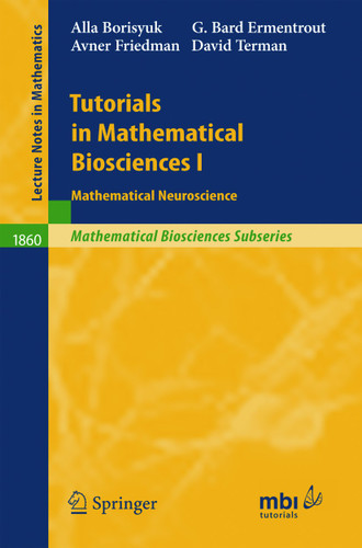 Tutorials in Mathematical Biosciences I: Mathematical Neuroscience (Lecture Notes in Mathematics #1860) book cover by Alla Borisyuk, G. Bard Ermentrout, Avner Friedman, David H. Terman