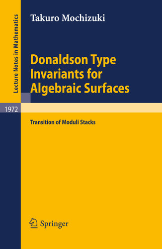 Donaldson Type Invariants for Algebraic Surfaces: Transition of Moduli Stacks (Lecture Notes in Mathematics #1972) book cover by Takuro Mochizuki