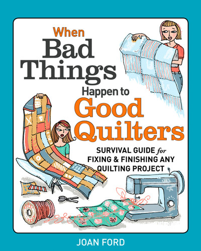 When Bad Things Happen to Good Quilters: Survival Guide for Fixing & Finishing Any Quilting Project book cover by Joan Ford