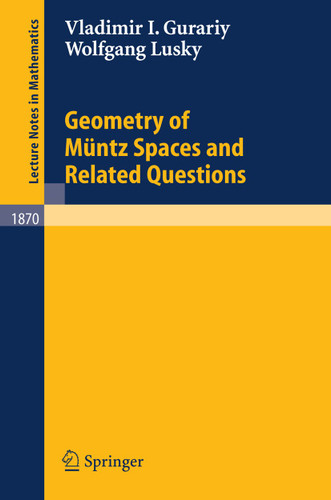 Geometry of Müntz Spaces and Related Questions (Lecture Notes in Mathematics #1870) book cover by Vladimir I. Gurariy, Wolfgang Lusky