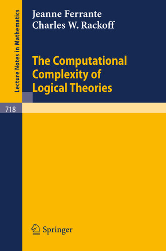 The Computational Complexity of Logical Theories (Lecture Notes in Mathematics #718) book cover by J. Ferrante, C. W. Rackoff