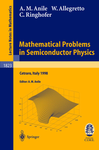 Mathematical Problems in Semiconductor Physics: Lectures given at the C.I.M.E. Summer School held in Cetraro, Italy, June 15-22, 1998 (Lecture Notes in Mathematics #1823) book cover by Angelo Marcello Anile, Walter Allegretto, Christian Ringhofer