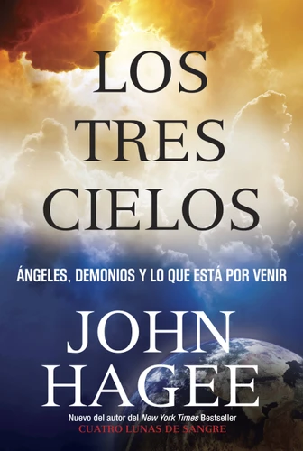 Los Tres Cielos: Angeles, Demonios y Lo Que Esta por Venir book cover by John Hagee