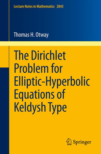 The Dirichlet Problem for Elliptic-Hyperbolic Equations of Keldysh Type (Lecture Notes in Mathematics #2043) book cover by Thomas H. Otway