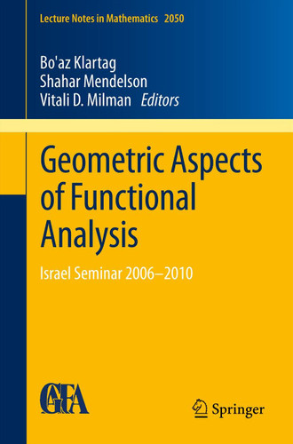 Geometric Aspects of Functional Analysis: Israel Seminar 2006–2010 (Lecture Notes in Mathematics #2050) book cover by 