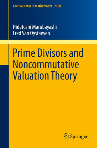 Prime Divisors and Noncommutative Valuation Theory (Lecture Notes in Mathematics #2059) book cover by Hidetoshi Marubayashi, Fred Van Oystaeyen
