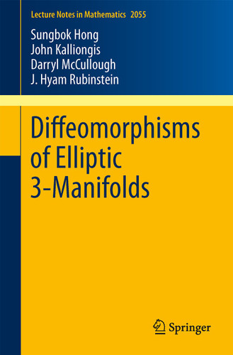 Diffeomorphisms of Elliptic 3-Manifolds (Lecture Notes in Mathematics #2055) book cover by Sungbok Hong, John Kalliongis, Darryl McCullough, J. Hyam Rubinstein