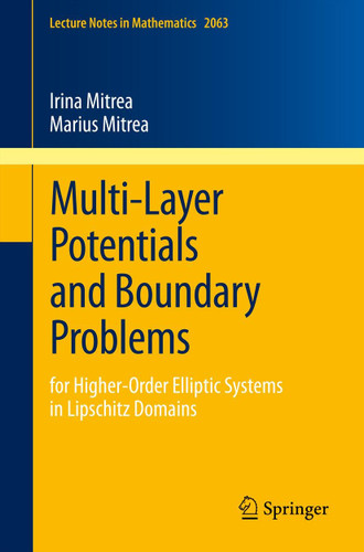 Multi-Layer Potentials and Boundary Problems: for Higher-Order Elliptic Systems in Lipschitz Domains (Lecture Notes in Mathematics #2063) book cover by Irina Mitrea, Marius Mitrea
