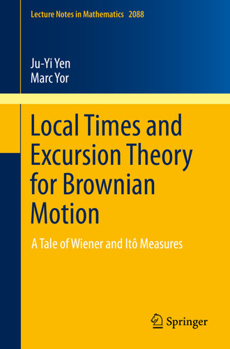 Local Times and Excursion Theory for Brownian Motion: A Tale of Wiener and Itô Measures (Lecture Notes in Mathematics #2088) book cover by Ju-Yi Yen, Marc Yor