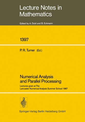 Numerical Analysis and Parallel Processing: Lectures given at The Lancaster Numerical Analysis Summer School 1987 (Lecture Notes in Mathematics) book cover by Peter R. Turner