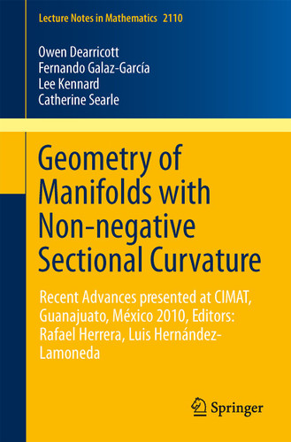 Geometry of Manifolds with Non-negative Sectional Curvature: Editors: Rafael Herrera, Luis Hernández-Lamoneda (Lecture Notes in Mathematics #2110) book cover by Owen Dearricott, Fernando Galaz-García, Lee Kennard, Catherine Searle, Gregor Weingart, Wolfgang Ziller