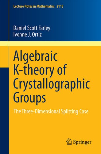 Algebraic K-theory of Crystallographic Groups: The Three-Dimensional Splitting Case (Lecture Notes in Mathematics #2113) book cover by Daniel Scott Farley, Ivonne Johanna Ortiz