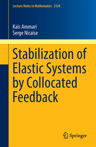 Stabilization of Elastic Systems by Collocated Feedback (Lecture Notes in Mathematics #2124) book cover by Kaïs Ammari, Serge Nicaise