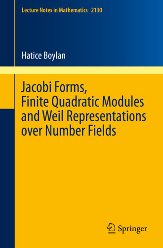 Jacobi Forms, Finite Quadratic Modules and Weil Representations over Number Fields (Lecture Notes in Mathematics #2130) book cover by Hatice Boylan