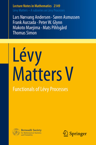 Lévy Matters V: Functionals of Lévy Processes (Lecture Notes in Mathematics #2149) book cover by Lars Nørvang Andersen, Søren Asmussen, Frank Aurzada, Peter W. Glynn, Makoto Maejima, Mats Pihlsgård, Thomas Simon