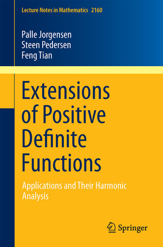Extensions of Positive Definite Functions: Applications and Their Harmonic Analysis (Lecture Notes in Mathematics #2160) book cover by Palle Jorgensen, Steen Pedersen, Feng Tian