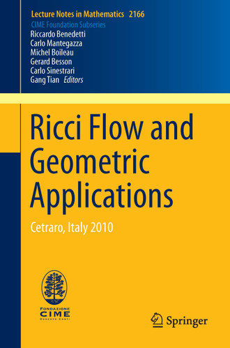 Ricci Flow and Geometric Applications: Cetraro, Italy 2010 (Lecture Notes in Mathematics #2166) book cover by Michel Boileau, Gerard Besson, Carlo Sinestrari, Gang Tian