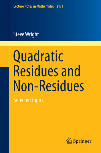 Quadratic Residues and Non-Residues: Selected Topics (Lecture Notes in Mathematics #2171) book cover by Steve Wright