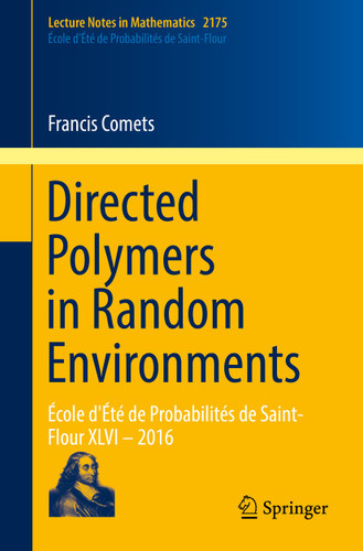 Directed Polymers in Random Environments: École d'Été de Probabilités de Saint-Flour XLVI – 2016 (Lecture Notes in Mathematics #2175) book cover by Francis Comets