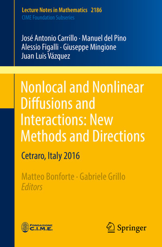 Nonlocal and Nonlinear Diffusions and Interactions: New Methods and Directions: Cetraro, Italy 2016 (Lecture Notes in Mathematics #2186) book cover by José Antonio Carrillo, Manuel del Pino, Alessio Figalli, Giuseppe Mingione, Juan Luis Vázquez
