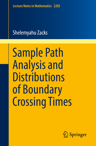 Sample Path Analysis and Distributions of Boundary Crossing Times (Lecture Notes in Mathematics #2203) book cover by Shelemyahu Zacks
