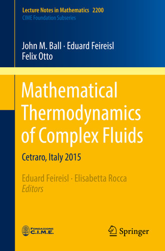 Mathematical Thermodynamics of Complex Fluids: Cetraro, Italy 2015 (Lecture Notes in Mathematics #2200) book cover by John M. Ball, Eduard Feireisl, Felix Otto