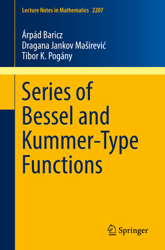 Series of Bessel and Kummer-Type Functions (Lecture Notes in Mathematics #2207) book cover by Árpád Baricz, Dragana Jankov Maširević, Tibor K. Pogány