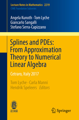 Splines and PDEs: From Approximation Theory to Numerical Linear Algebra: Cetraro, Italy 2017 (Lecture Notes in Mathematics #2219) book cover by Angela Kunoth, Tom Lyche, Giancarlo Sangalli, Stefano Serra-Capizzano