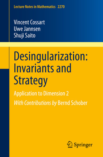 Desingularization: Invariants and Strategy: Application to Dimension 2 (Lecture Notes in Mathematics #2270) book cover by Vincent Cossart, Uwe Jannsen, Shuji Saito