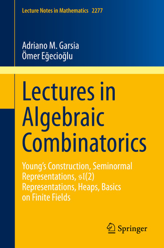 Lectures in Algebraic Combinatorics: Young's Construction, Seminormal Representations, SL(2) Representations, Heaps, Basics on Finite Fields (Lecture Notes in Mathematics #2277) book cover by Adriano M. Garsia, Ömer Eğecioğlu