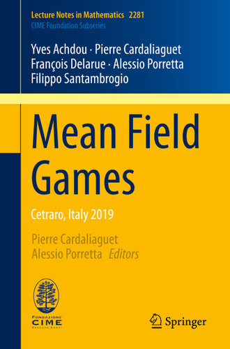 Mean Field Games: Cetraro, Italy 2019 (Lecture Notes in Mathematics #2281) book cover by Yves Achdou, Pierre Cardaliaguet, François Delarue, Alessio Porretta, Filippo Santambrogio