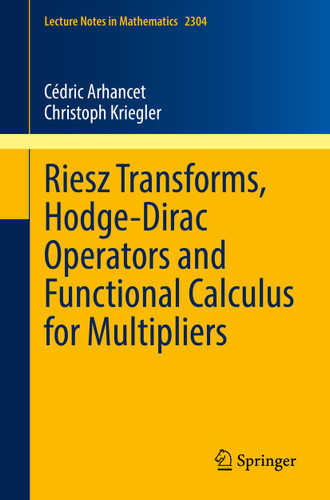 Riesz Transforms, Hodge-Dirac Operators and Functional Calculus for Multipliers (Lecture Notes in Mathematics #2304) book cover by Cédric Arhancet, Christoph Kriegler