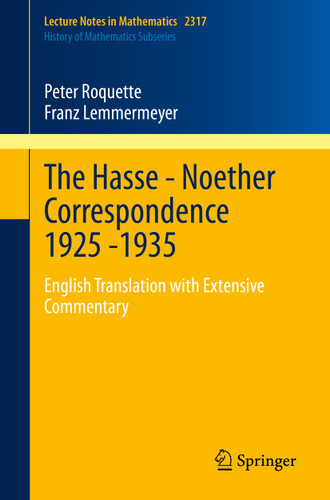 The Hasse - Noether Correspondence 1925 -1935: English Translation with Extensive Commentary (Lecture Notes in Mathematics #2317) book cover by Peter Roquette, Franz Lemmermeyer