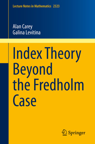 Index Theory Beyond the Fredholm Case (Lecture Notes in Mathematics #2323) book cover by Alan Carey, Galina Levitina