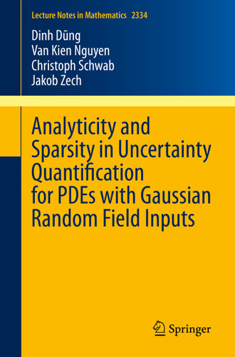 Analyticity and Sparsity in Uncertainty Quantification for PDEs with Gaussian Random Field Inputs (Lecture Notes in Mathematics #2334) book cover by Dinh Dũng, Van Kien Nguyen, Christoph Schwab, Jakob Zech