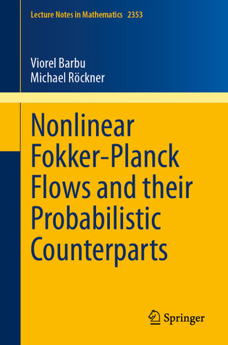Nonlinear Fokker-Planck Flows and their Probabilistic Counterparts (Lecture Notes in Mathematics #2353) book cover by Viorel Barbu, Michael Röckner