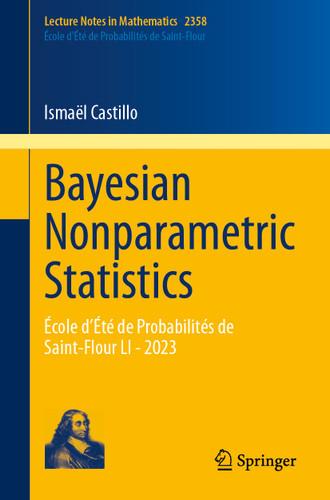 Bayesian Nonparametric Statistics: École d’Été de Probabilités de Saint-Flour LI - 2023 (Lecture Notes in Mathematics #2358) book cover by Ismaël Castillo
