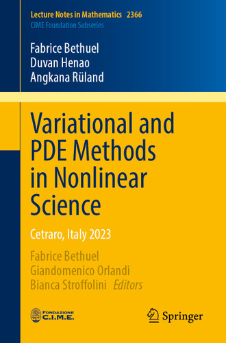Variational and PDE Methods in Nonlinear Science: Cetraro, Italy 2023 (Lecture Notes in Mathematics #2366) book cover by Fabrice Bethuel, Duvan Henao, Angkana Rüland