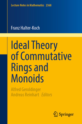 Ideal Theory of Commutative Rings and Monoids (Lecture Notes in Mathematics #2368) book cover by Franz Halter-Koch
