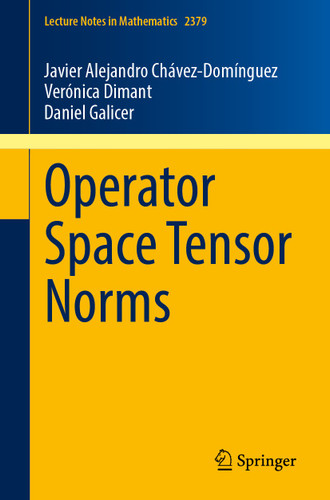 Operator Space Tensor Norms (Lecture Notes in Mathematics #2379) book cover by Javier Alejandro Chávez-Domínguez, Verónica Dimant, Daniel Galicer