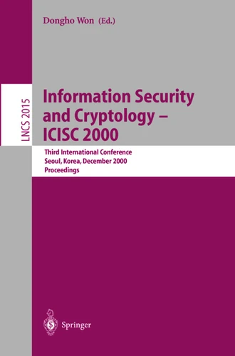 Information Security and Cryptology - ICISC 2000: Third International Conference, Seoul, Korea, December 8-9, 2000, Proceedings (Lecture Notes in Computer Science #2015) book cover by 