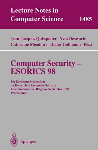 Computer Security - ESORICS 98: 5th European Symposium on Research in Computer Security, Louvain-la-Neuve, Belgium, September 16-18, 1998, Proceedings (Lecture Notes in Computer Science #1485) book cover by 