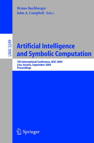 Artificial Intelligence and Symbolic Computation: 7th International Conference, AISC 2004 Linz, Austria, September 22–24, 2004 Proceedings (Lecture Notes in Computer Science #3249) book cover by 
