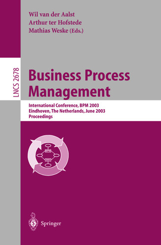 Business Process Management: International Conference, BPM 2003, Eindhoven, The Netherlands, June 26-27, 2003, Proceedings (Lecture Notes in Computer Science #2678) book cover by 