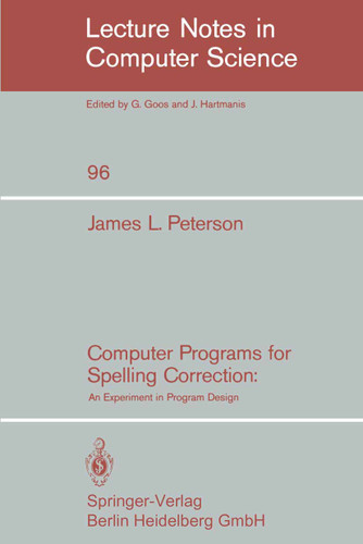 Computer Programs for Spelling Correction: An Experiment in Program Design (Lecture Notes in Computer Science #96) book cover by J.L. Peterson
