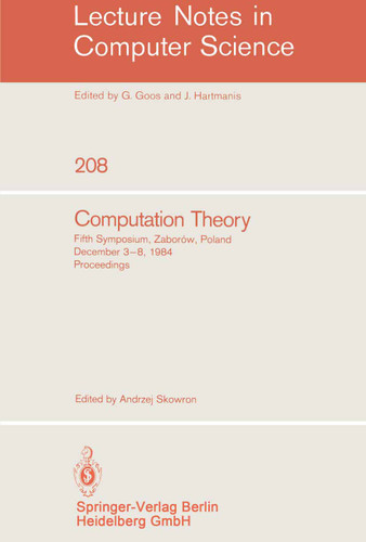 Computation Theory: Fifth Symposium, Zaborow, Poland, December 3-8, 1984 Proceedings (Lecture Notes in Computer Science #208) book cover by Andrzej Skowron
