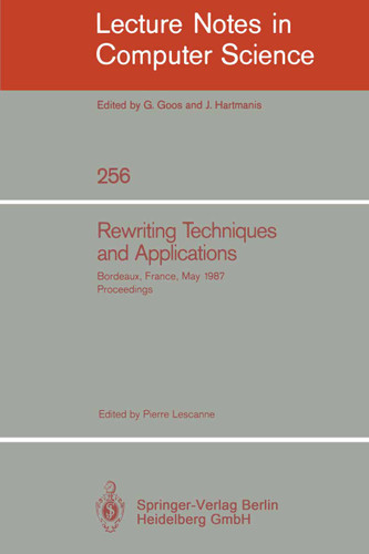 Rewriting Techniques and Applications: Bordeaux, France, May 25-27, 1987. Proceedings (Lecture Notes in Computer Science #256) book cover by 