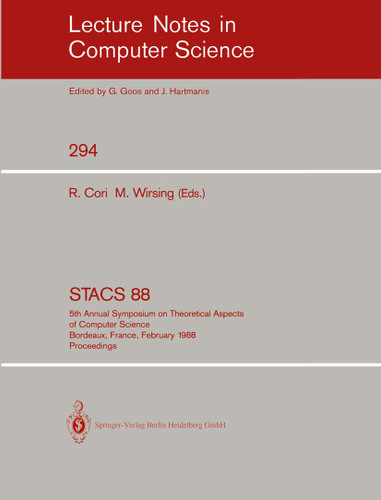 STACS 88: 5th Annual Symposium on Theoretical Aspects of Computer Science, Bordeaux, France, February 11-13,1988; Proceedings (Lecture Notes in Computer Science #294) book cover by 
