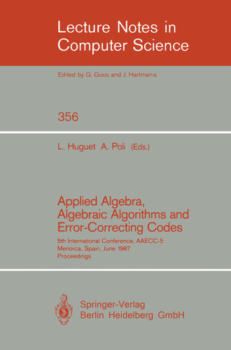 Applied Algebra, Algebraic Algorithms and Error-Correcting Codes: 5th International Conference, AAECC-5, Menorca, Spain, June 15-19, 1987. Proceedings (Lecture Notes in Computer Science #356) book cover by 